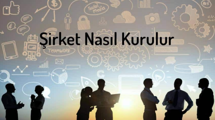 Şirket Kurmak İçin Neler Gereklidir Şirket Nasıl Kurulur